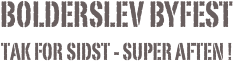 bolderslev byfest
TAK FOR SIDST - SUPER aften !