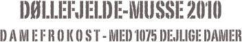 døllefjelde-musse 2010
d a m e f r o k o s t - med 1075 dejlige damer